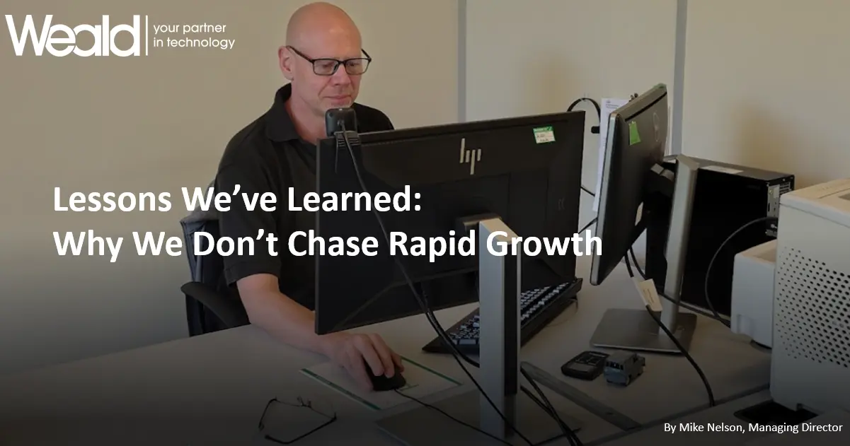 Lessons We've Learned: Why We Don't Chase Rapid Growth – Weald IT